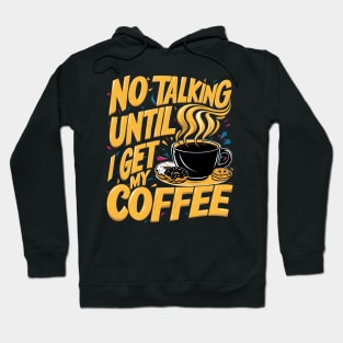 Steamy Sips: No Talking Until I Get My Coffee Hoodie